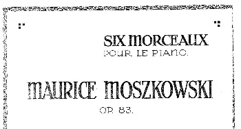 Six Pieces Op.83(钢琴谱) 莫里兹·莫什科夫斯基